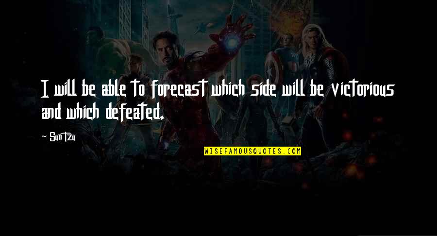 We Will Not Be Defeated Quotes By Sun Tzu: I will be able to forecast which side