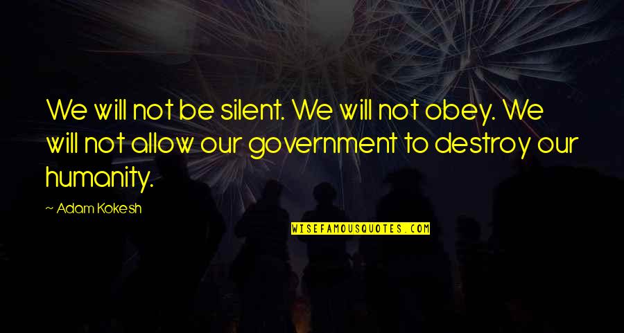 We Will Not Be Silent Quotes By Adam Kokesh: We will not be silent. We will not We Will Not Be Silent Quotes By Adam Kokesh: We will not be silent. We will not