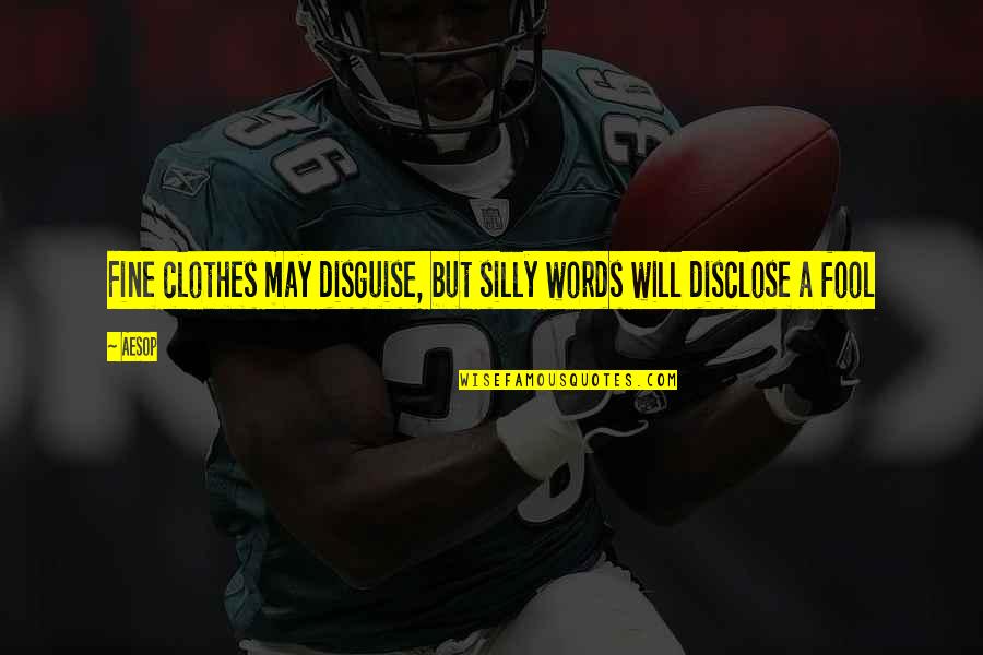 We Will Not Be Silent Quotes By Aesop: Fine clothes may disguise, but silly words will