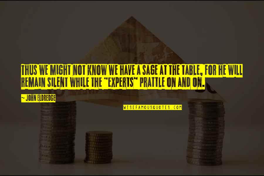 We Will Not Be Silent Quotes By John Eldredge: Thus we might not know we have a We Will Not Be Silent Quotes By John Eldredge: Thus we might not know we have a
