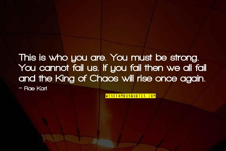 We Will Not Fail Quotes By Rae Karl: This is who you are. You must be