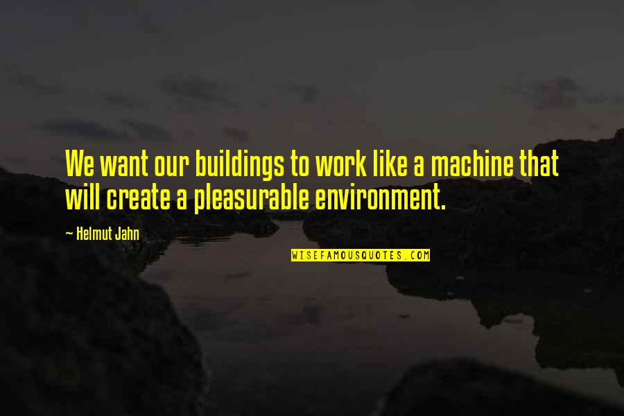 We Will Quotes By Helmut Jahn: We want our buildings to work like a