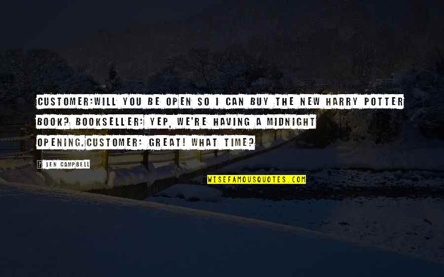 We Will Quotes By Jen Campbell: CUSTOMER:Will you be open so I can buy