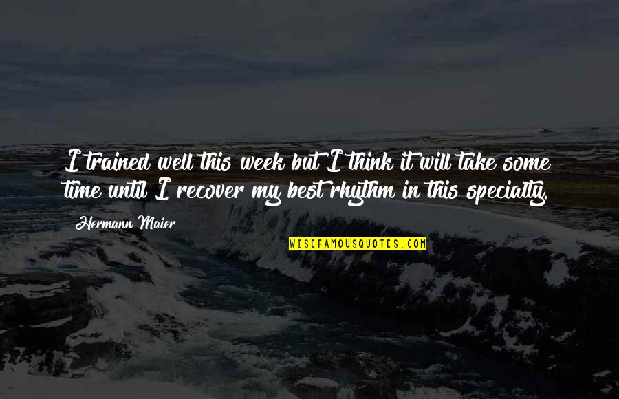 We Will Recover Quotes By Hermann Maier: I trained well this week but I think We Will Recover Quotes By Hermann Maier: I trained well this week but I think