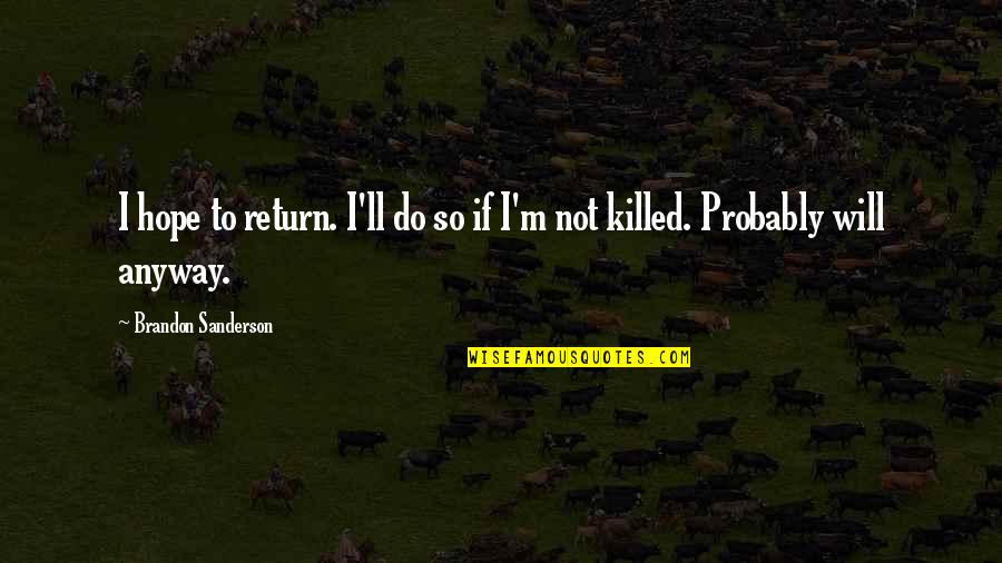 We Will Return Quotes By Brandon Sanderson: I hope to return. I'll do so if