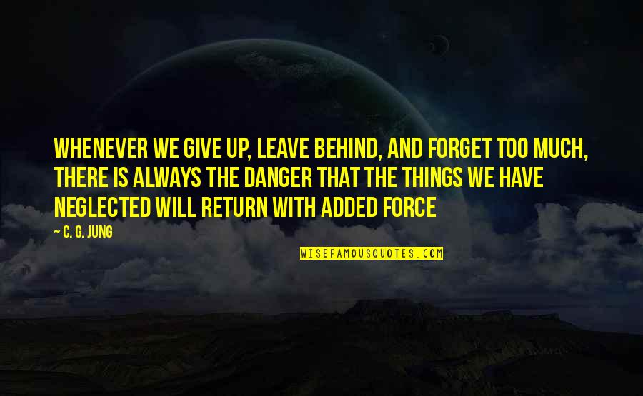 We Will Return Quotes By C. G. Jung: Whenever we give up, leave behind, and forget