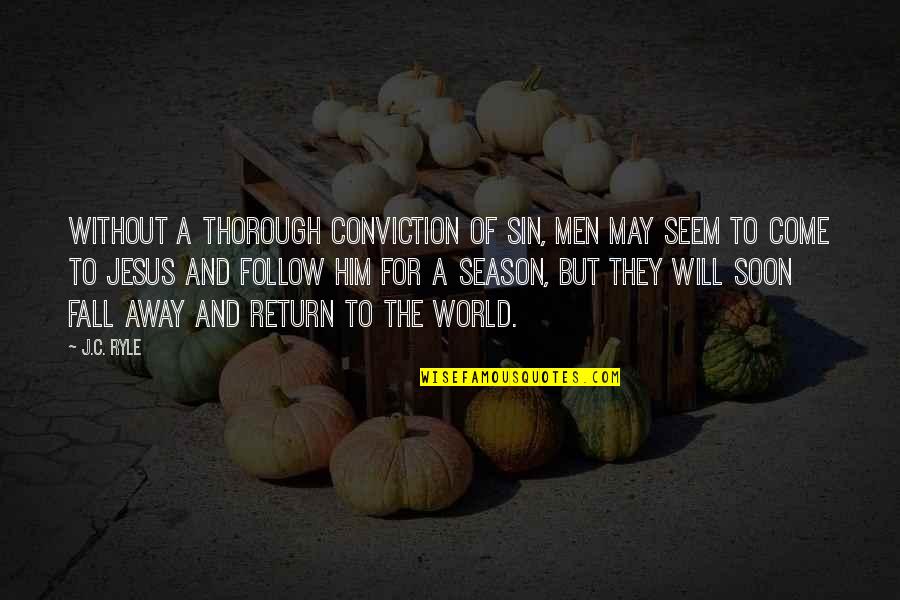 We Will Return Quotes By J.C. Ryle: Without a thorough conviction of sin, men may