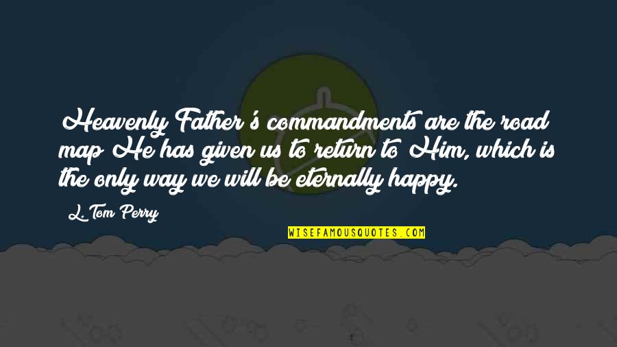 We Will Return Quotes By L. Tom Perry: Heavenly Father's commandments are the road map He
