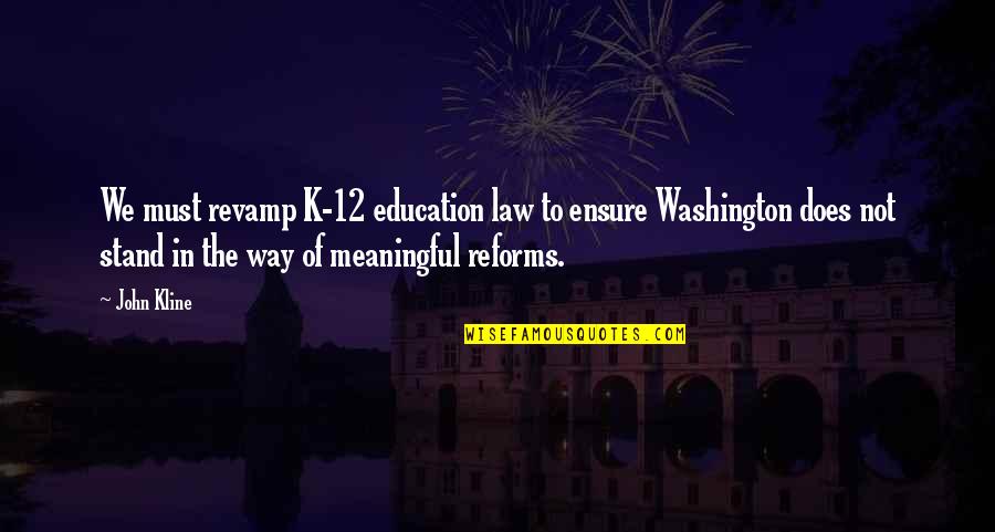 We Will Reunite Quotes By John Kline: We must revamp K-12 education law to ensure
