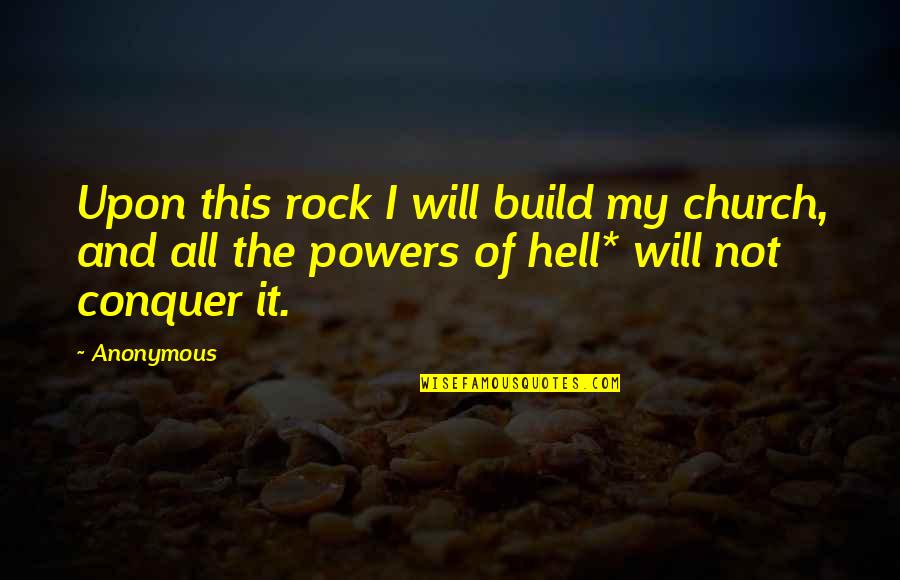 We Will Rock Quotes By Anonymous: Upon this rock I will build my church,