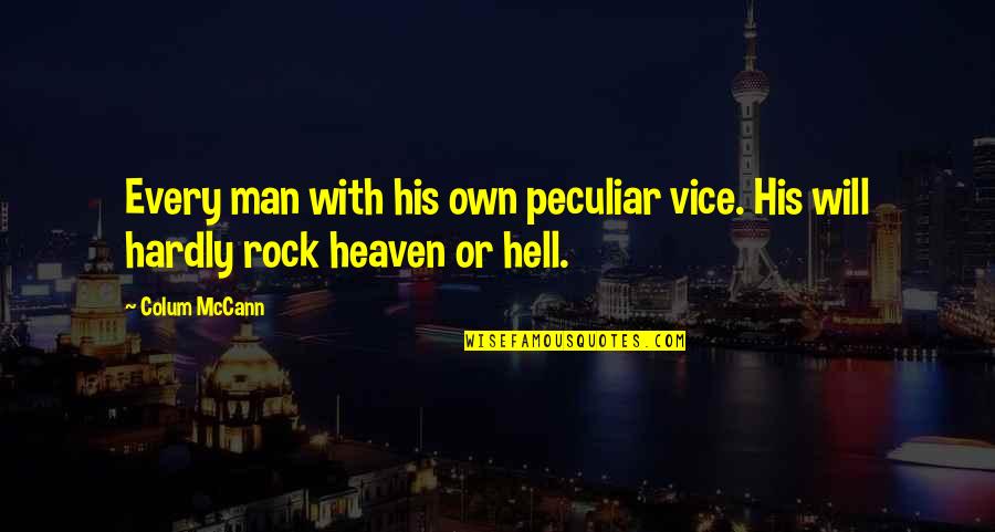 We Will Rock Quotes By Colum McCann: Every man with his own peculiar vice. His