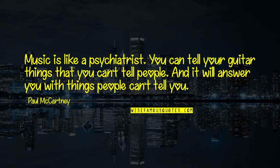 We Will Rock Quotes By Paul McCartney: Music is like a psychiatrist. You can tell