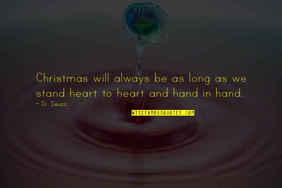 We Will Stand Quotes By Dr. Seuss: Christmas will always be as long as we