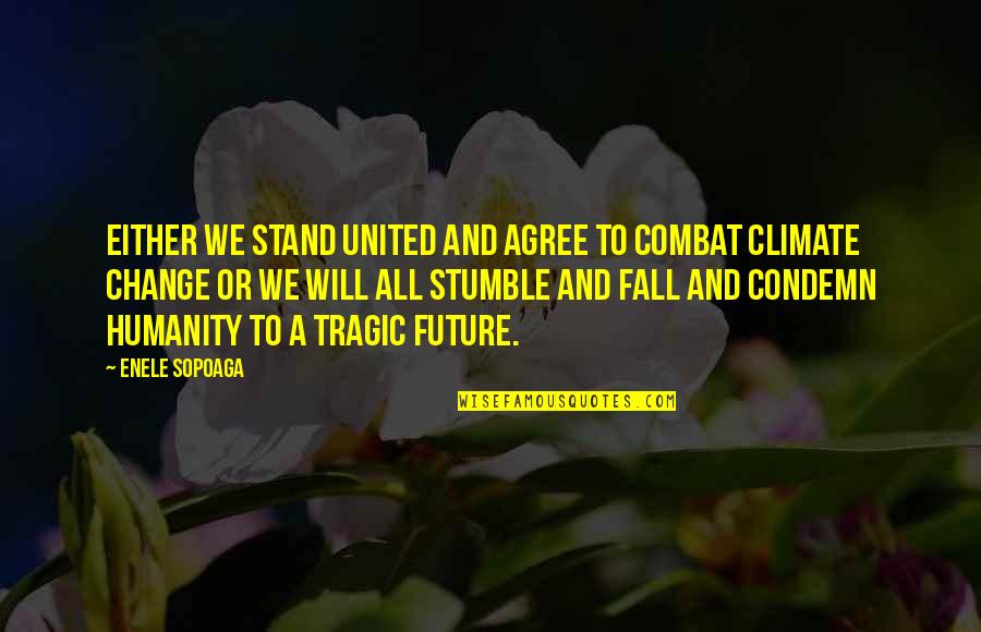 We Will Stand Quotes By Enele Sopoaga: Either we stand united and agree to combat