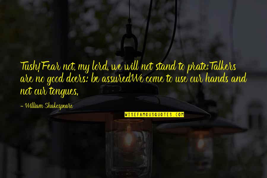 We Will Stand Quotes By William Shakespeare: Tush!Fear not, my lord, we will not stand