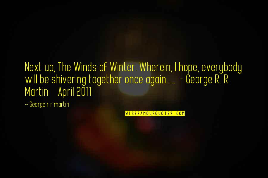 We Will Together Again Quotes By George R R Martin: Next up, The Winds of Winter. Wherein, I