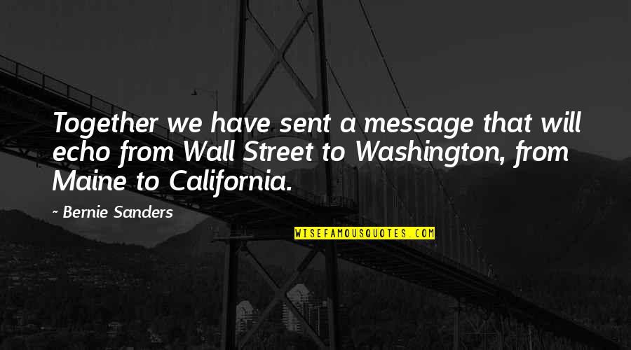 We Will Together Quotes By Bernie Sanders: Together we have sent a message that will