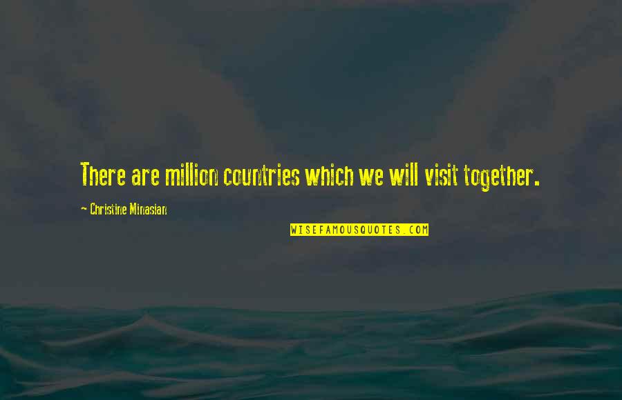 We Will Together Quotes By Christine Minasian: There are million countries which we will visit