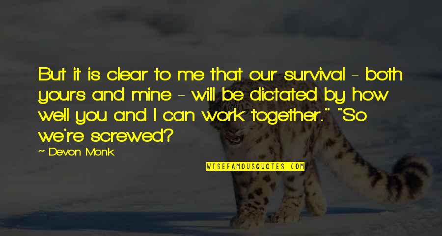 We Will Together Quotes By Devon Monk: But it is clear to me that our