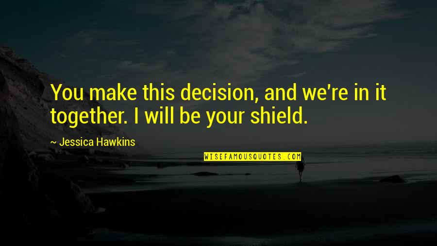 We Will Together Quotes By Jessica Hawkins: You make this decision, and we're in it