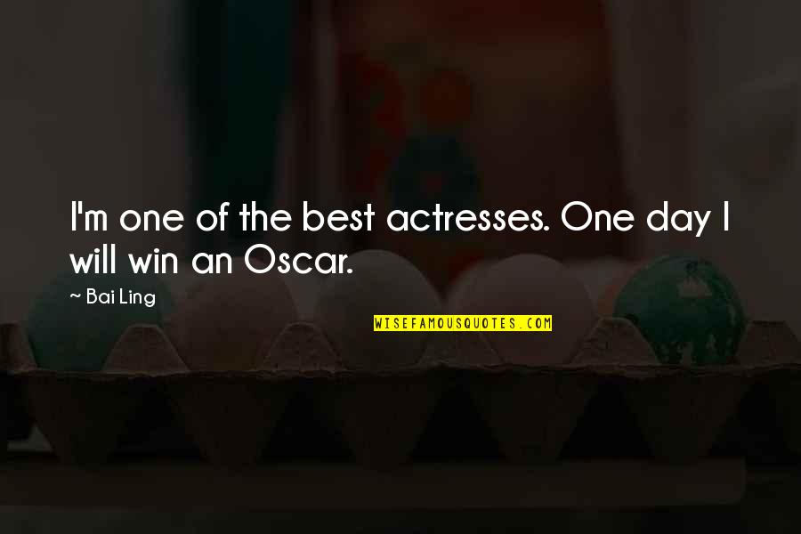 We Will Win One Day Quotes By Bai Ling: I'm one of the best actresses. One day