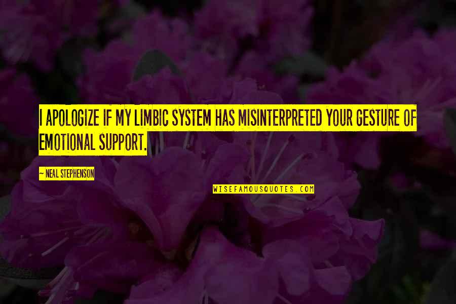 We Will Win One Day Quotes By Neal Stephenson: I apologize if my limbic system has misinterpreted We Will Win One Day Quotes By Neal Stephenson: I apologize if my limbic system has misinterpreted