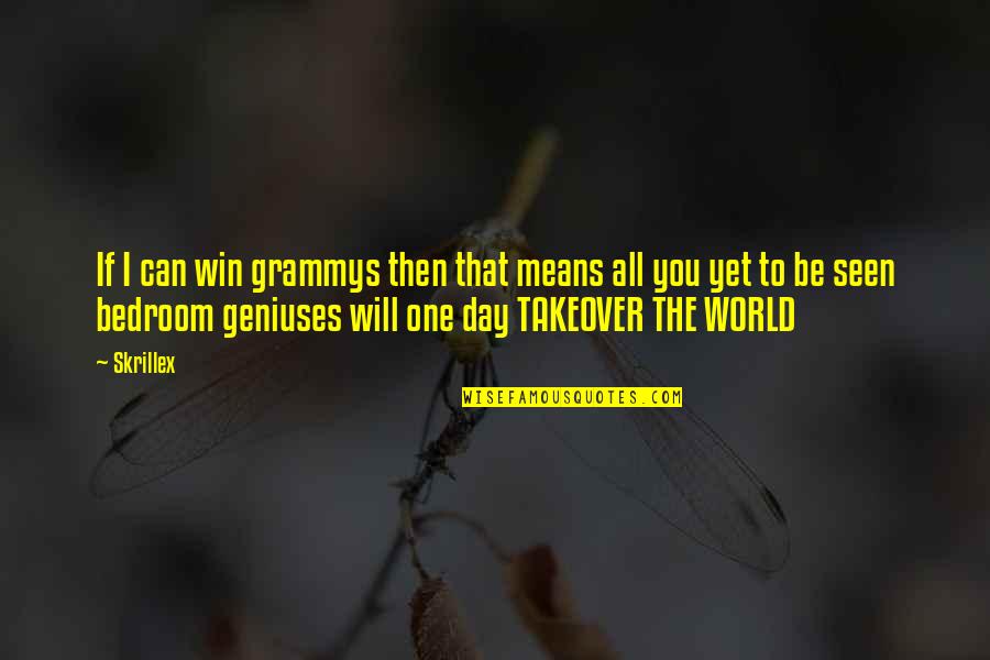 We Will Win One Day Quotes By Skrillex: If I can win grammys then that means We Will Win One Day Quotes By Skrillex: If I can win grammys then that means