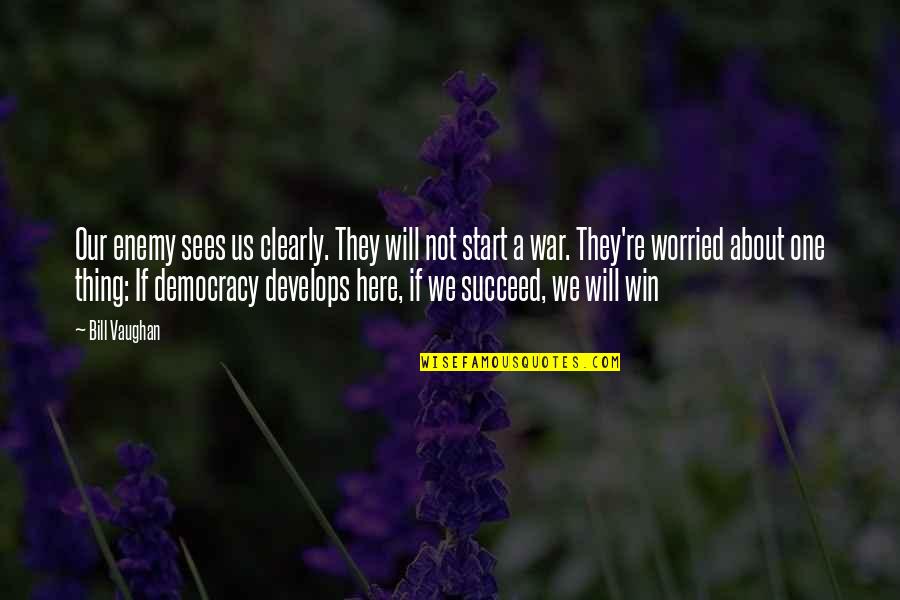 We Will Win Quotes By Bill Vaughan: Our enemy sees us clearly. They will not We Will Win Quotes By Bill Vaughan: Our enemy sees us clearly. They will not