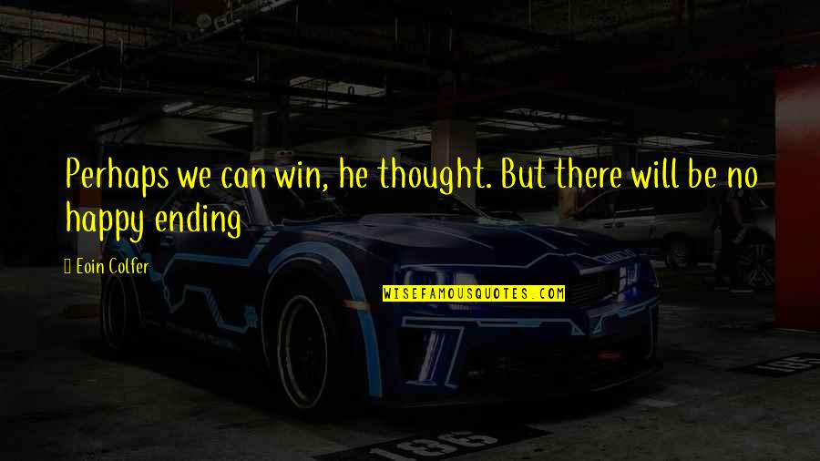 We Will Win Quotes By Eoin Colfer: Perhaps we can win, he thought. But there