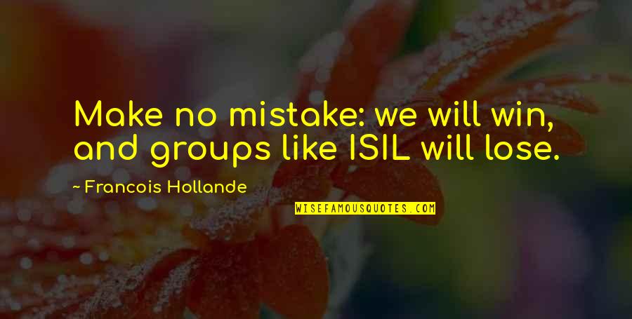 We Will Win Quotes By Francois Hollande: Make no mistake: we will win, and groups