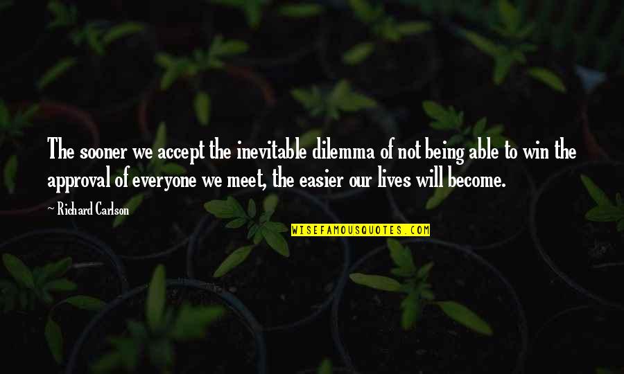 We Will Win Quotes By Richard Carlson: The sooner we accept the inevitable dilemma of