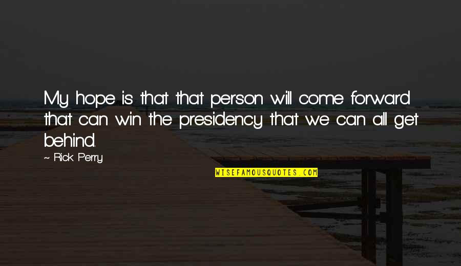 We Will Win Quotes By Rick Perry: My hope is that that person will come We Will Win Quotes By Rick Perry: My hope is that that person will come