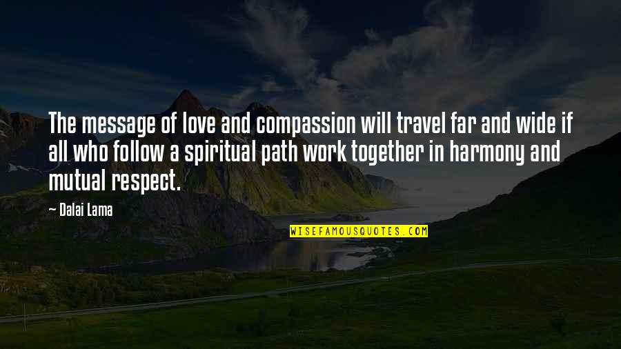 We Will Work Together Quotes By Dalai Lama: The message of love and compassion will travel