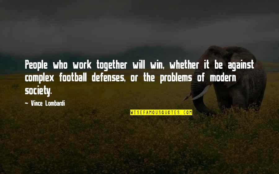 We Will Work Together Quotes By Vince Lombardi: People who work together will win, whether it