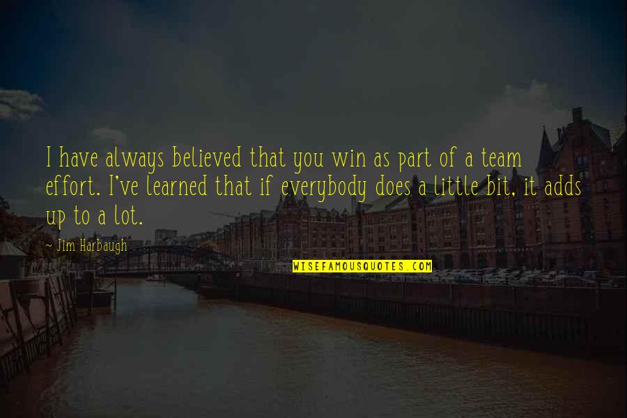 We Win As A Team Quotes By Jim Harbaugh: I have always believed that you win as