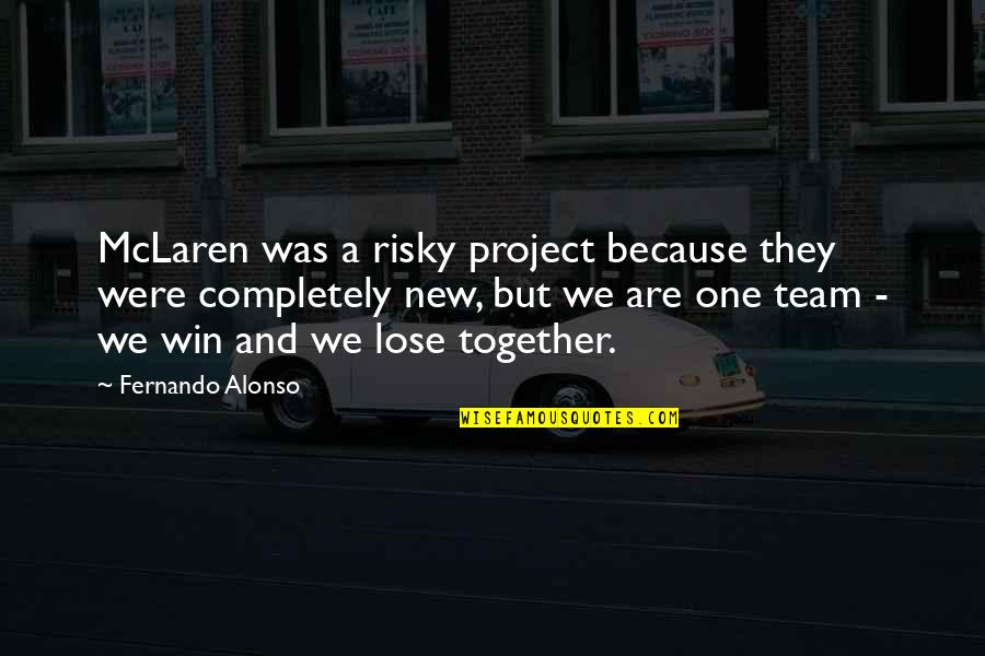 We Win Quotes By Fernando Alonso: McLaren was a risky project because they were We Win Quotes By Fernando Alonso: McLaren was a risky project because they were
