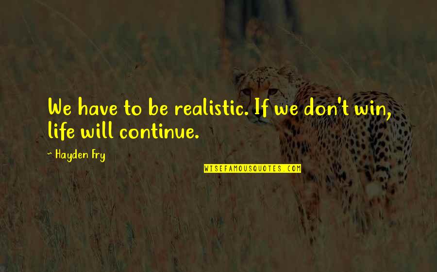 We Win Quotes By Hayden Fry: We have to be realistic. If we don't
