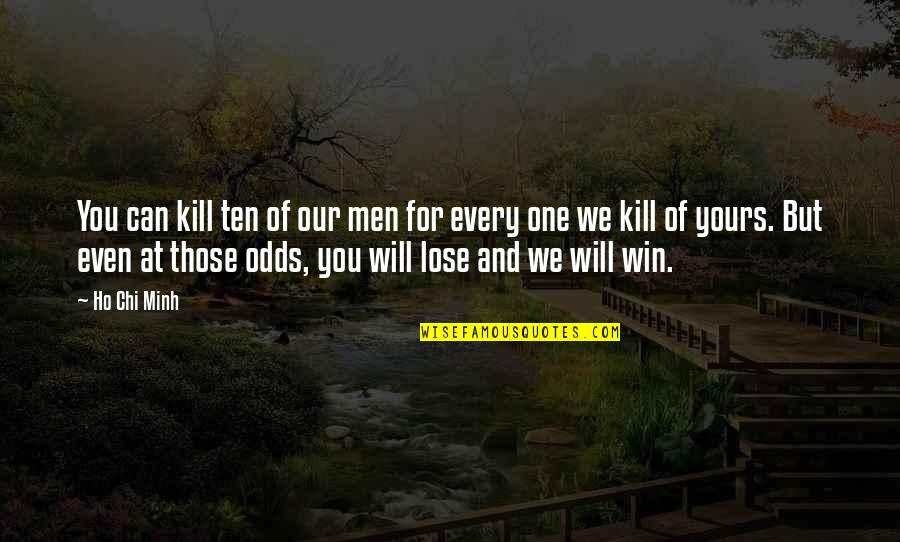 We Win Quotes By Ho Chi Minh: You can kill ten of our men for We Win Quotes By Ho Chi Minh: You can kill ten of our men for