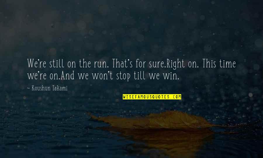 We Win Quotes By Koushun Takami: We're still on the run. That's for sure.Right We Win Quotes By Koushun Takami: We're still on the run. That's for sure.Right
