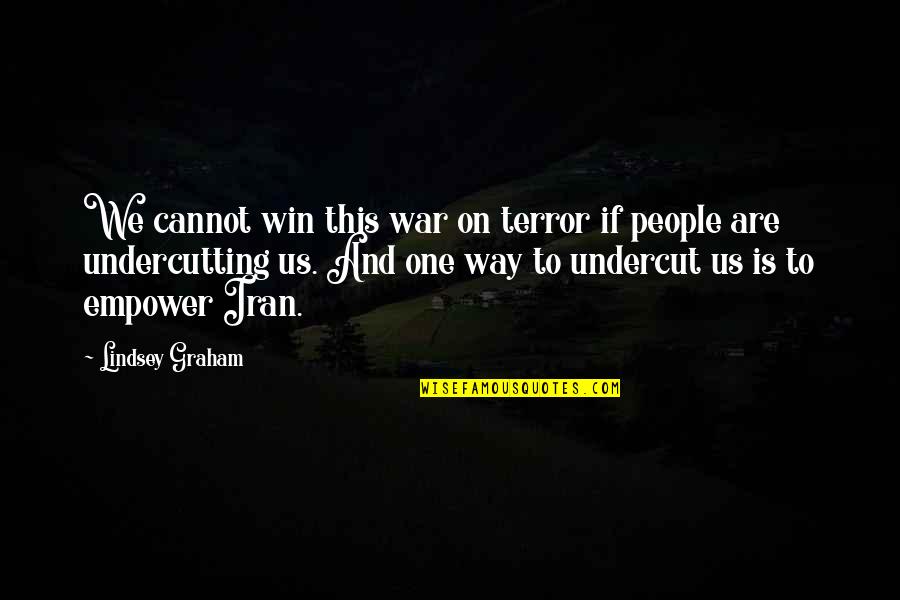 We Win Quotes By Lindsey Graham: We cannot win this war on terror if We Win Quotes By Lindsey Graham: We cannot win this war on terror if