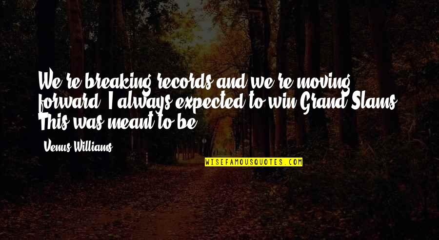 We Win Quotes By Venus Williams: We're breaking records and we're moving forward. I We Win Quotes By Venus Williams: We're breaking records and we're moving forward. I