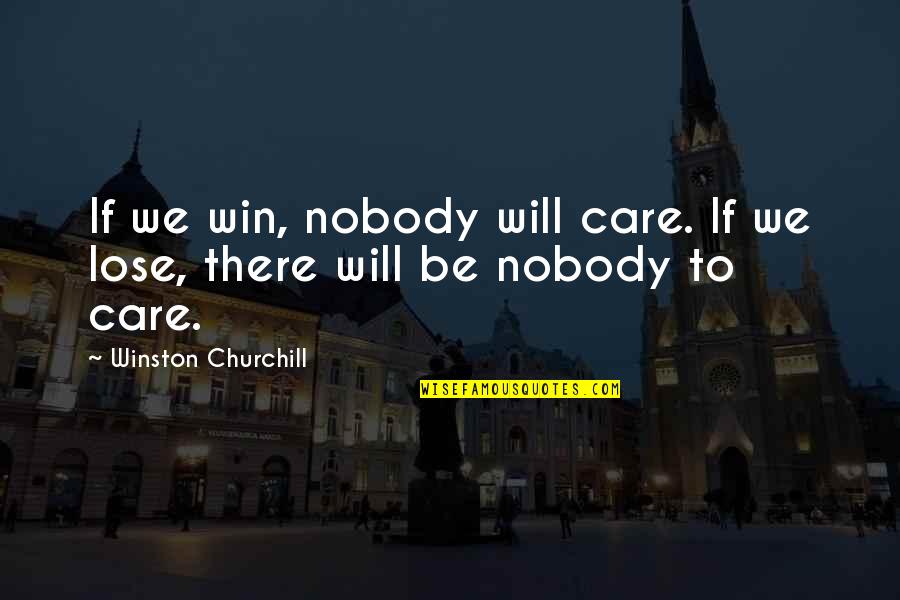 We Win Quotes By Winston Churchill: If we win, nobody will care. If we We Win Quotes By Winston Churchill: If we win, nobody will care. If we