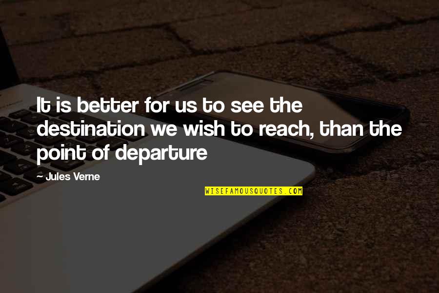 We Wish You Well Quotes By Jules Verne: It is better for us to see the