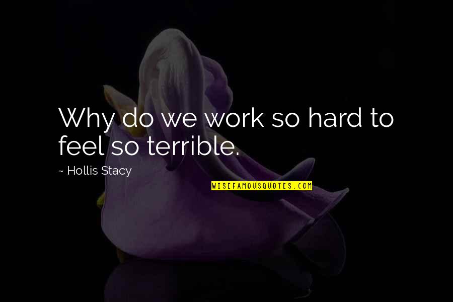 We Work So Hard Quotes By Hollis Stacy: Why do we work so hard to feel