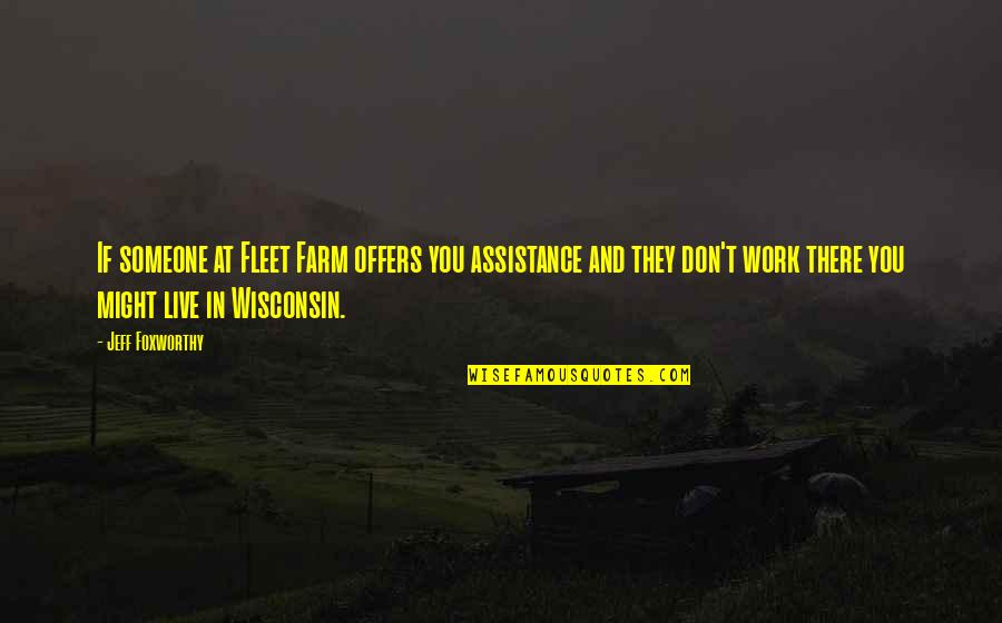 We Work To Live Not Live To Work Quotes By Jeff Foxworthy: If someone at Fleet Farm offers you assistance