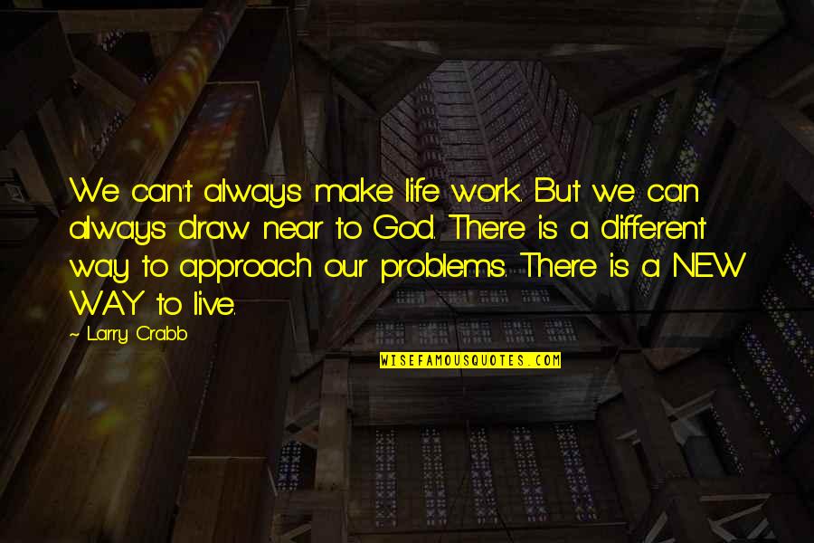 We Work To Live Quotes By Larry Crabb: We can't always make life work. But we