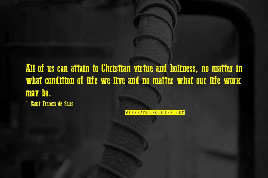 We Work To Live Quotes By Saint Francis De Sales: All of us can attain to Christian virtue