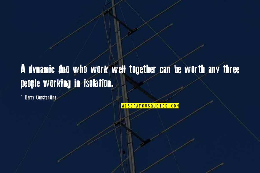 We Work Well Together Quotes By Larry Constantine: A dynamic duo who work well together can