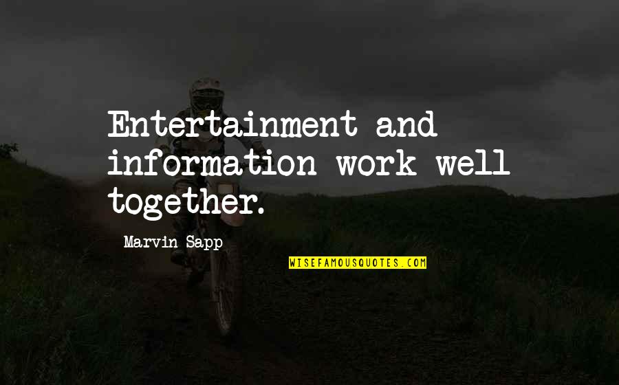 We Work Well Together Quotes By Marvin Sapp: Entertainment and information work well together.