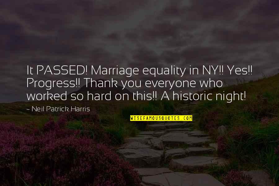 We Worked Hard Quotes By Neil Patrick Harris: It PASSED! Marriage equality in NY!! Yes!! Progress!!